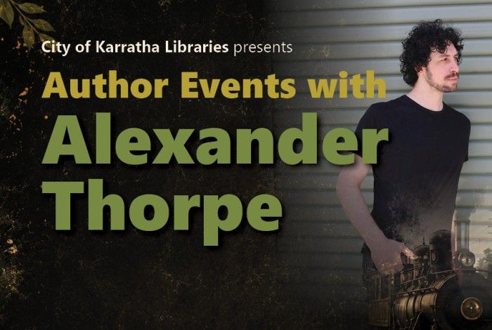 Promotional graphic for City of Karratha Libraries featuring author Alexander Thorpe. The design includes a portrait of Alexander standing against a corrugated metal wall, alongside bold green and gold text reading “Author Events with Alexander Thorpe.” The dark, textured background incorporates vintage-inspired elements, including a steam train, creating a mystery and crime fiction theme that reflects his author talks and writing workshops.