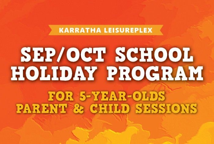 Karratha Leisureplex Sep/Oct School Holiday Program banner in bright orange and yellow tones, featuring the heading “For 5-Year-Olds – Parent & Child Sessions” and the Karratha Leisureplex logo at the top.